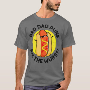 Bad Dad Puns Are The Wurst Cute Sausage Pun 1 T-Shirt