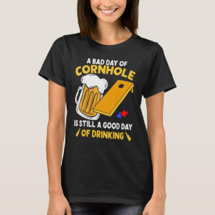 Bad Day Of Cornhole Is A Good Day Of Drinking Bean T-Shirt