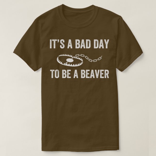 Bad Day to Be a Beaver Trap Hunting Funny Trapper T-Shirt (Design Front)