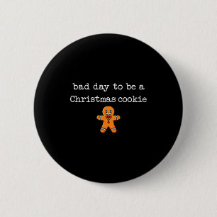 Bad Day To Be A Christmas Cookie Gingerbread Xmas  6 Cm Round Badge