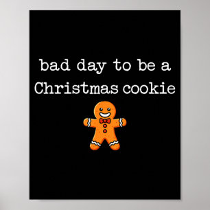 Bad Day To Be A Christmas Cookie Gingerbread Xmas  Poster