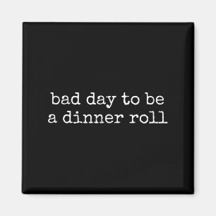 Bad Day To Be A Dinner Roll Lover Funny Thanksgivi Magnet