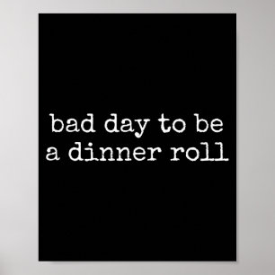 Bad Day To Be A Dinner Roll Lover Funny Thanksgivi Poster