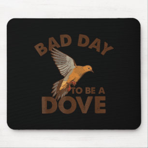 Bad Day To Be A Dove Bird Camo Hunting Season Funn Mouse Pad