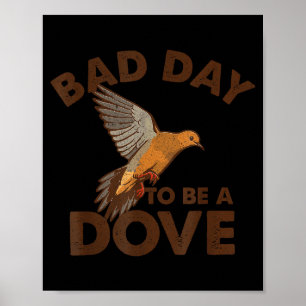 Bad Day To Be A Dove Bird Camo Hunting Season Funn Poster