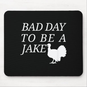 Bad Day to Be A Jake Funny Turkey Hunting Hunter Mouse Pad