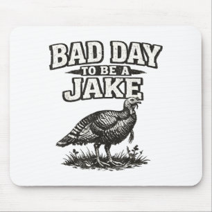 Bad day to be a jake funny turkey hunting hunter mouse pad