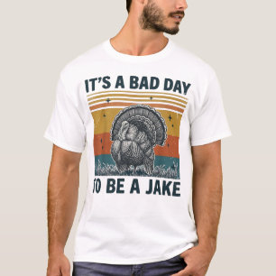 Bad Day to Be A Jake Funny Turkey Hunting T-Shirt