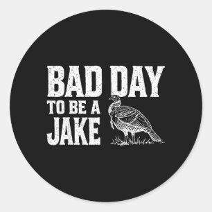 Bad Day to Be A Jake Funny Turkey Season Hunting Classic Round Sticker