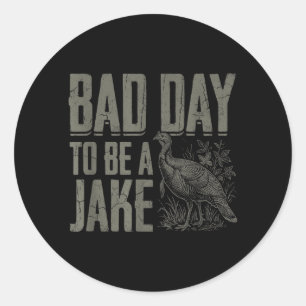 Bad Day to Be A Jake Funny Turkey Season Hunting Classic Round Sticker