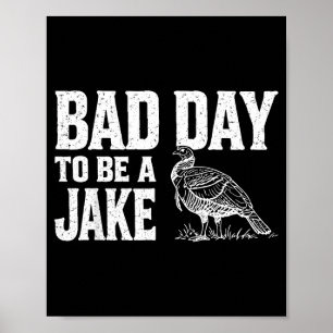Bad Day to Be A Jake Funny Turkey Season Hunting Poster