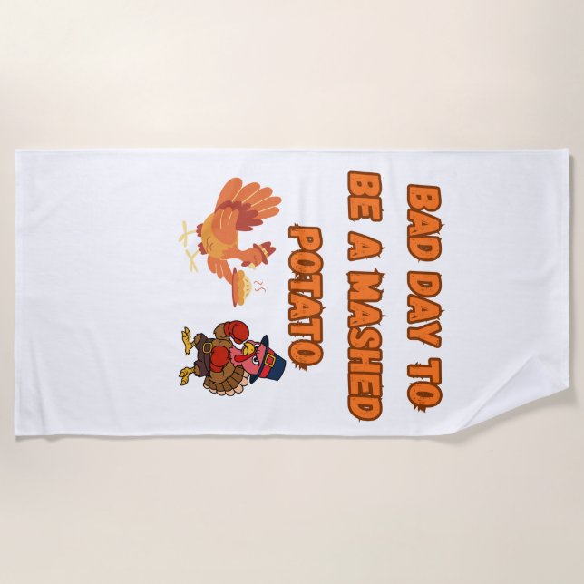 "BAD DAY TO BE A MASHED POTATO"  BEACH TOWEL (Front)