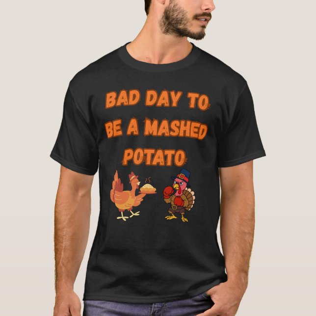 "BAD DAY TO BE A MASHED POTATO"  T-Shirt (Front)