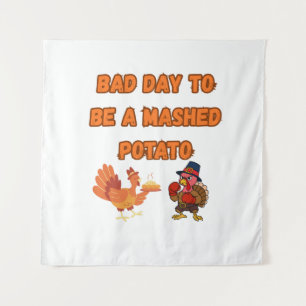 "BAD DAY TO BE A MASHED POTATO" TAPESTRY