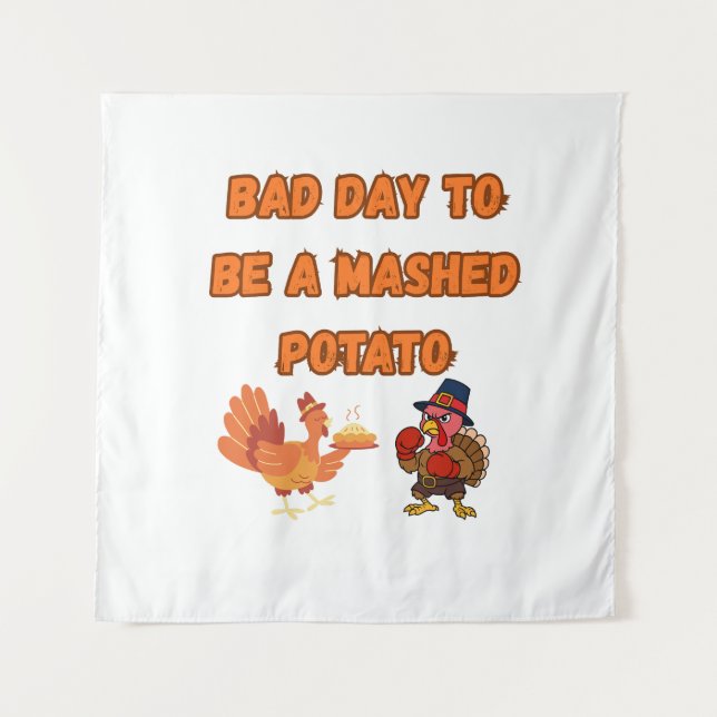 "BAD DAY TO BE A MASHED POTATO"  TAPESTRY (Front)