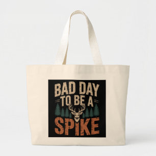 Bad Day To Be A Spike Buck Deer Hunting Large Tote Bag