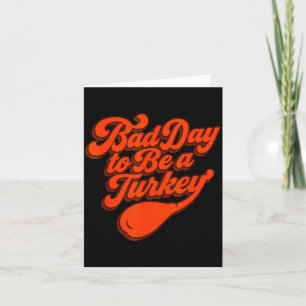 Bad Day To Be A Turkey Funny Thanksgiving Gift Des Card