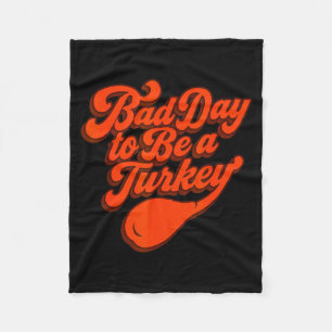 Bad Day To Be A Turkey Funny Thanksgiving Gift Des Fleece Blanket