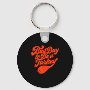 Bad Day To Be A Turkey Funny Thanksgiving Gift Des Key Ring