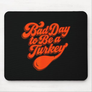 Bad Day To Be A Turkey Funny Thanksgiving Gift Des Mouse Pad