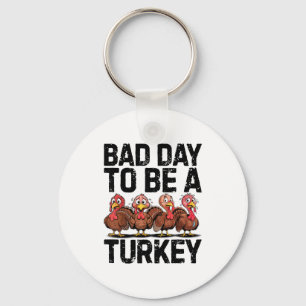 Bad Day To Be A Turkey Funny Thanksgiving  Key Ring