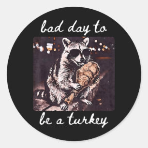Bad Day To Be A Turkey Racoon Thanksgiving Classic Round Sticker