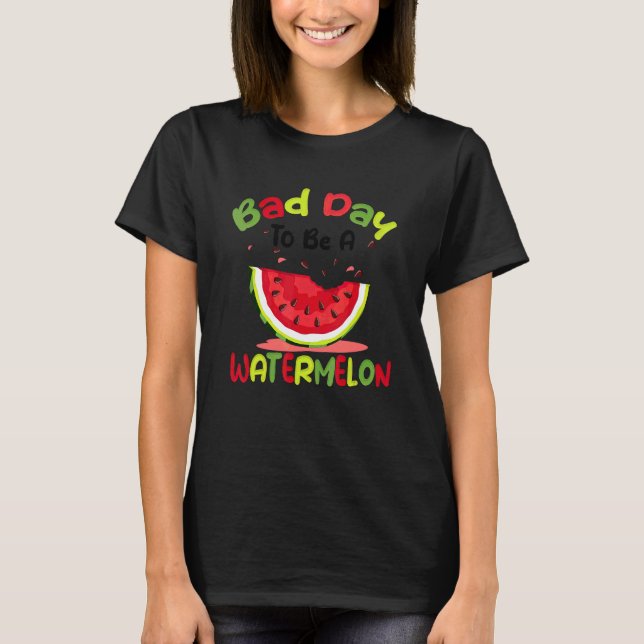 Bad Day To Be A Watermelon T-Shirt (Front)