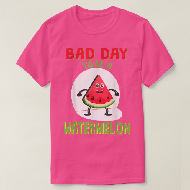 Bad Day To Be A Watermelon T-Shirt (Design Front)