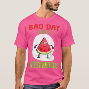 Bad Day To Be A Watermelon T-Shirt