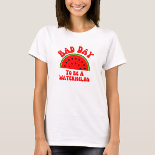 Bad day to be a watermelon T-Shirt