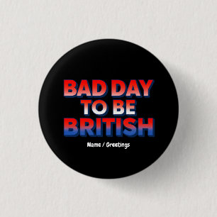 Bad Day To Be British, 4th of July Funny Quote 3 Cm Round Badge