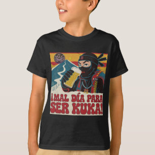 Bad Day to be Kuka! Argentina Politics Funny N T-Shirt