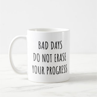 Bad Days Do Not Erase Your Progress Funny Coffee Mug