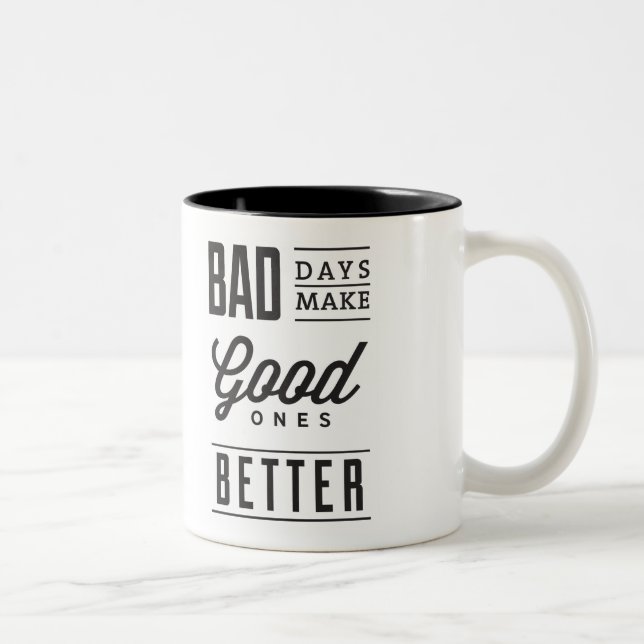 Bad days make good ones better Mug (Right)