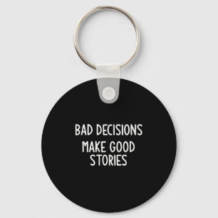Bad Decisions Make Good Stories, Funny, Jokes, Sar Key Ring