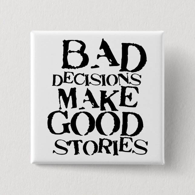Bad Decisions Make Good Stories- funny proverb 15 Cm Square Badge (Front)