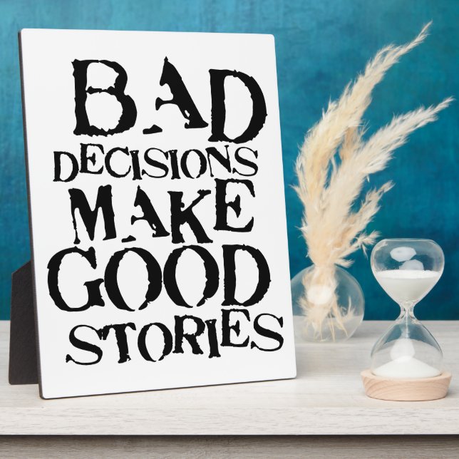 Bad Decisions Make Good Stories- funny proverb Plaque (Side)