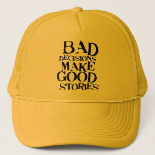 Bad Decisions Make Good Stories- funny proverb Trucker Hat
