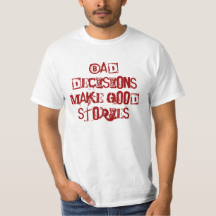 Bad decisions make good stories T-Shirt