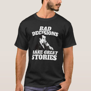 Bad Decisions Make Great Stories Vintage Beer T-Shirt
