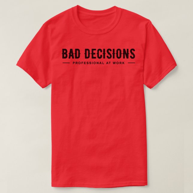 Bad Decisions T-Shirt (Design Front)