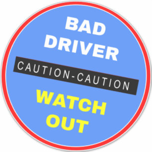 Bad Driver Sign - Blue Caution Watch Out