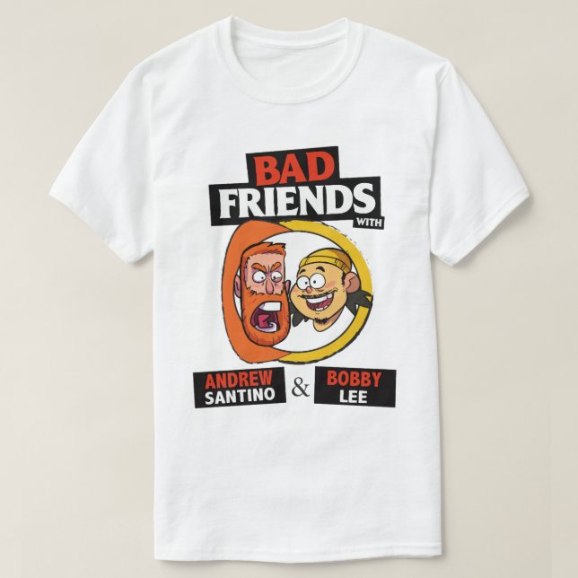 BAD FRIENDS PODCAST - BOBBY LEE - ANDREW SANTINO C T-Shirt (Design Front)
