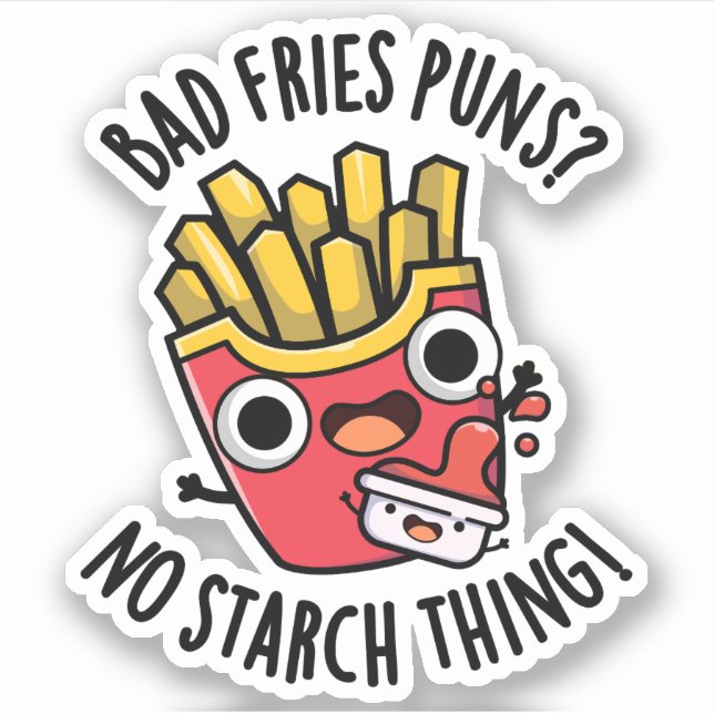 Bad Fries Puns No Starch Thing Funny Food Pun  (Front)
