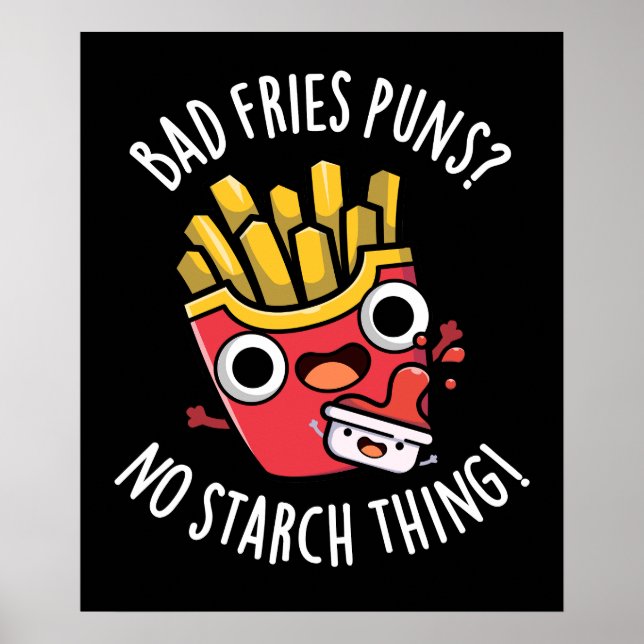 Bad Fries Puns No Starch Thing Pun Dark BG Poster (Front)