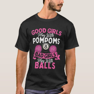 Bad Girls Play With Billiards Balls - Pool Player T-Shirt