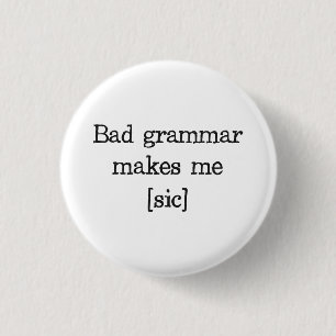 Bad Grammar Makes Me [sic] 3 Cm Round Badge