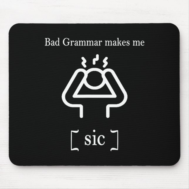 Bad Grammar Makes Me Sic Funny Grammar  Mouse Pad (Front)