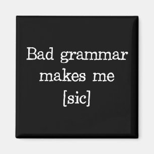 Bad Grammar Makes Me [sic] Magnet