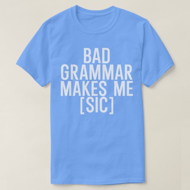 Bad grammar makes me sic T-Shirt (Design Front)